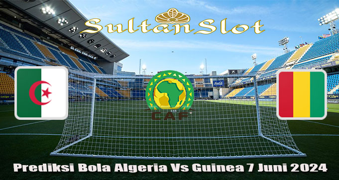 Prediksi Bola Algeria Vs Guinea 7 Juni 2024