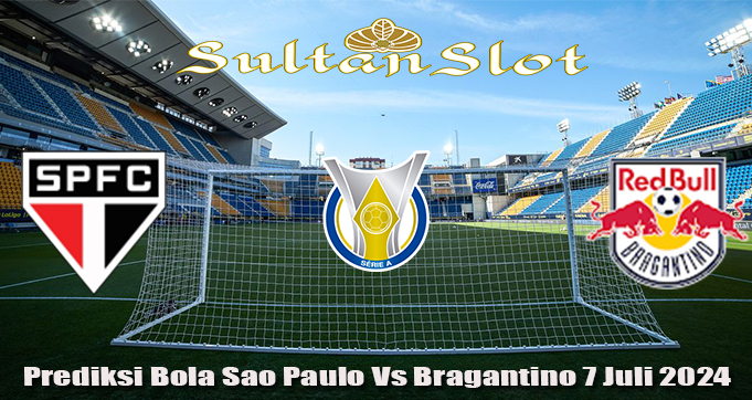 Prediksi Bola Sao Paulo Vs Bragantino 7 Juli 2024