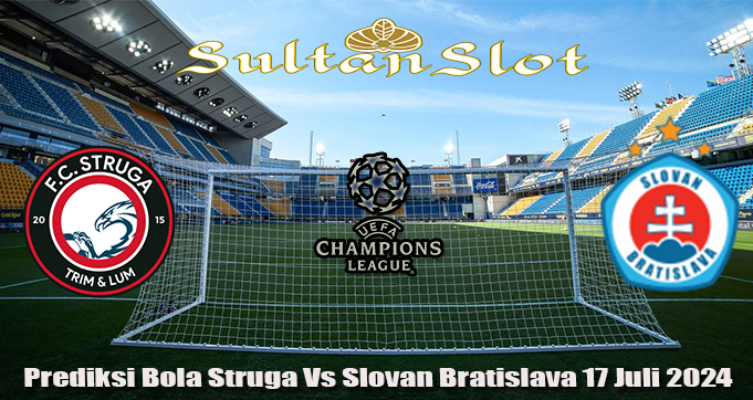 Prediksi Bola Struga Vs Slovan Bratislava 17 Juli 2024